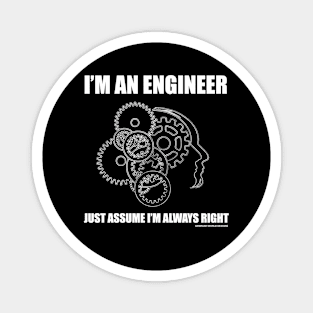 I'm An Engineer Just Assume I'm Right Funny Engineering Novelty Gift Magnet